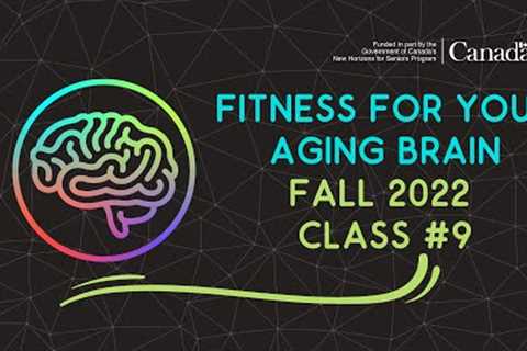 CLASS #9 FITNESS FOR YOUR AGING BRAIN