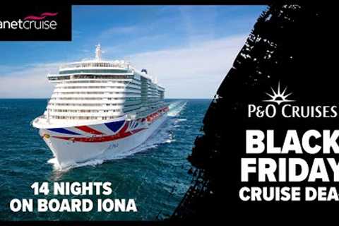 P&amp;O Cruises Iona BLACK FRIDAY DEAL | 14 night cruise to Spain &amp; Portugal | Planet Cruise