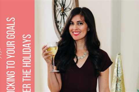 116: Keeping your holiday goals in mind