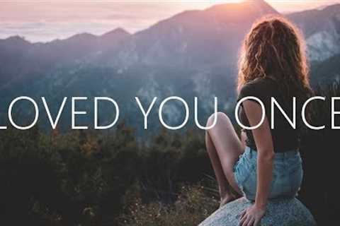 Clara Mae - Loved You Once (Lyrics)