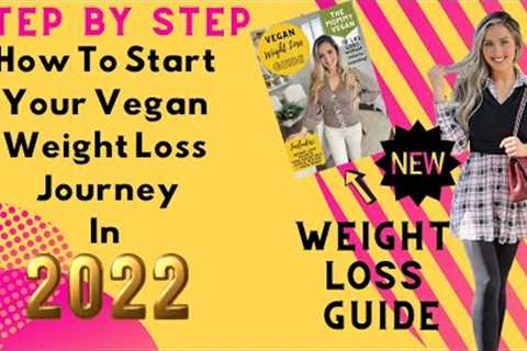 How To Start Your Vegan Weight Loss Journey in 2022 / Lose Weight FAST On A Starch Based Diet