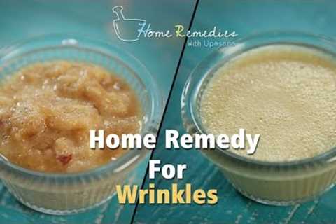 How To Get Rid Of Face Wrinkles Quickly | Home Remedy For Wrinkles | Home Remedies with Upasana