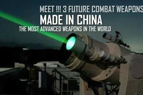 China's self developed three major future combat weapons, The most advanced weapons in the world