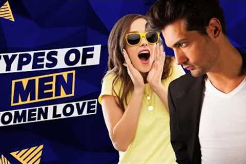 15 Types of Men Women Love