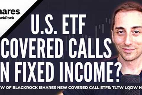 Brand New U.S. Covered Call ETFs by Blackrock iShares: TLTW LQDW HYGW Covered Calls on Fixed Income?