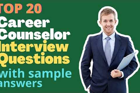 Top 20 Career Counselor Interview Questions and Answers for 2022