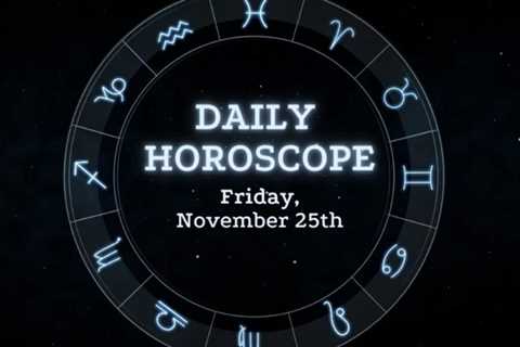 Your Daily Horoscope: November 25, 2022