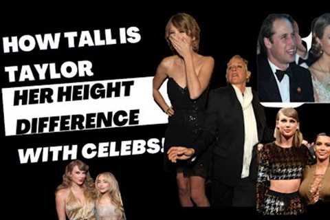 Height Difference between Taylor Swift and Celebrities (Ariana, Prince William, Kanye, Ellen and...)
