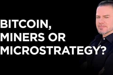 Mining Update: Bitcoin Miners vs Bitcoin vs Microstrategy