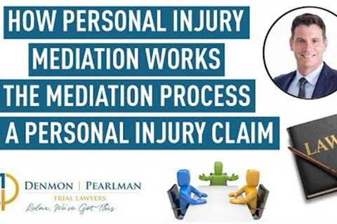 How Personal Injury Mediation Works - The Mediation Process in a Personal Injury Claim