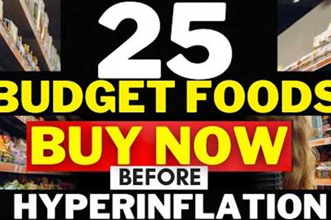 25 FOODS YOU SHOULD BUY BEFORE HYPERINFLATION HITS HARD!