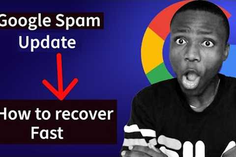 Google Spam Update: How to Recover from it fast
