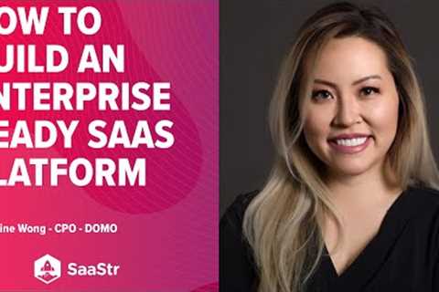 How to Design &amp; Build a SaaS Platform Pressure Tested for the Enterprise w/ Domo CPO Catherine..
