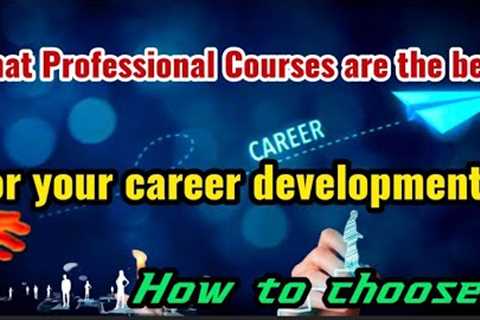 Professional courses best for the emerging market/what/how to choose/academic/career development