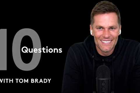 10 Questions with Tom Brady