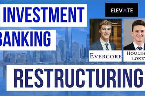 Evercore &amp; Houlihan Bankers- Investment Banking Restructuring Training - Elevate with the Pros