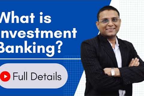 Investment Banking Full Details - Salaries, Meaning, Functions, Types, Scope &amp; Recruiters
