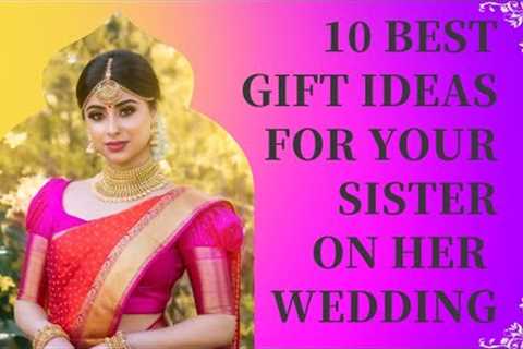Best gift for sister on her wedding | Top 10 gift ideas for sister's wedding |