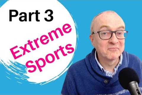 IELTS Speaking Questions and Answers - Part 3 Topic EXTREME SPORTS