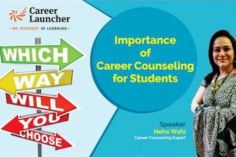 Importance of Career Counselling for Students || Career Launcher