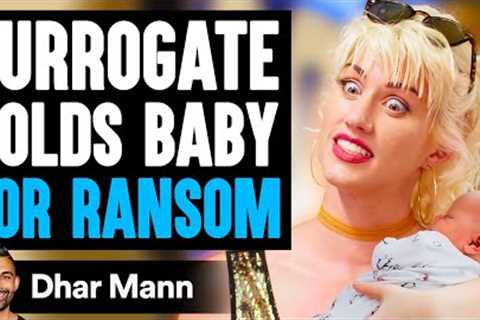 Surrogate HOLDS BABY For RANSOM, What Happens Is Shocking | Dhar Mann