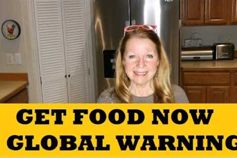 Get Prepared Now Global Warnings...Stock Up On Food