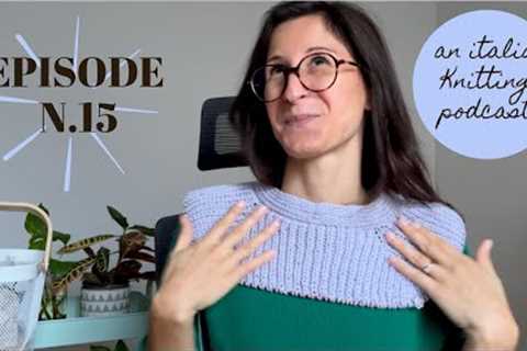 An Italian Knitting Podcast Ep. 15 | Dad's Sweater (+ giveway), Scarf No.1, Monday Sweater, shawls