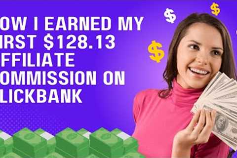 How I Earn My First $128.13 Affiliate Commission On Clickbank