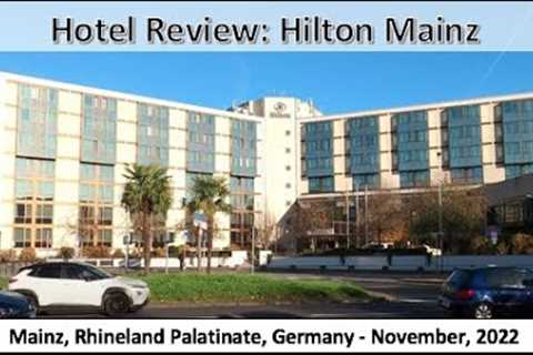 Hotel Review: Hilton Mainz, Rhineland Palatinate, Germany - November 2022