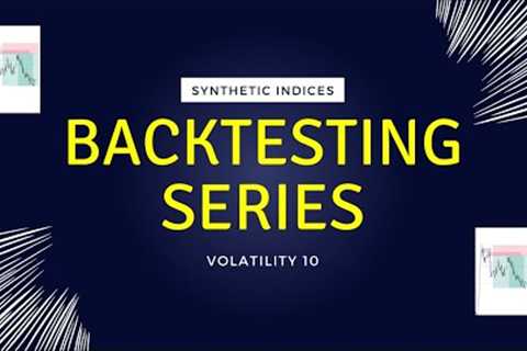 SYNTHETIC INDICES BACKTESTINGS SERIES VOLATILITY 10 FOREX TRADING
