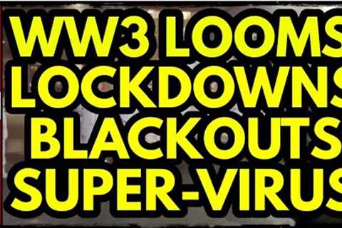 BREAKING: WW3, Russia Prepares, SUPER-VIRUS, Chinas INSANE Lockdown, Blackouts &amp; Financial..