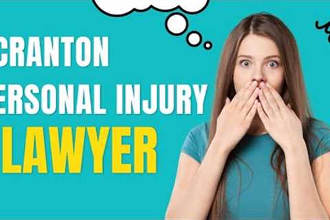 Scranton Personal injury Lawyer | Scranton injury Attorney