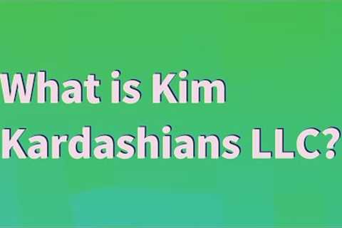 What is Kim Kardashians LLC?