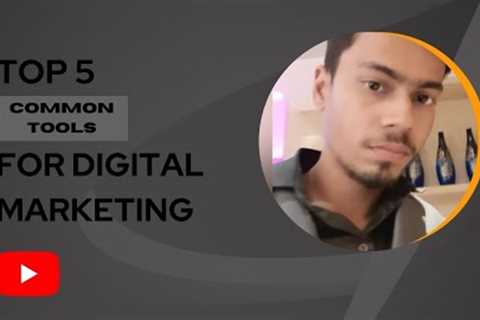 Top 5 Common Tools for Digital Marketing.