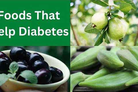Foods that help diabetes | healthiest fruits &amp; vegetables for diabetics with healthy tips