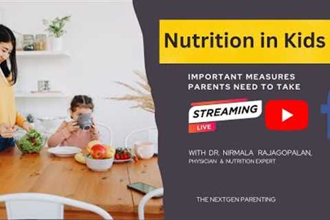 Nutrition In Kids | Live With Dr. Nirmala Rajagopalan| The NextGen Parenting