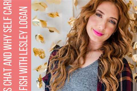 117: Pilates Chat with Lesley Logan and Why Self-Care Isn’t Selfish