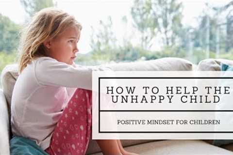 How to Help an Unhappy Child. {Challenging Negative Thinking}