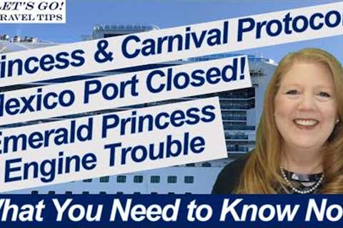 CRUISE NEWS! MEXICO PORT STOP CANCELLED CARNIVAL PORT UPDATES EMERALD PRINCESS ENGINE PROBLEMS
