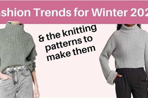 Winter 2022 fashion trends and knitting patterns to make them