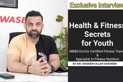 Exclusive Interview With Dr Waseem | Health and Fitness Secrets for Youth by Dr Waseem