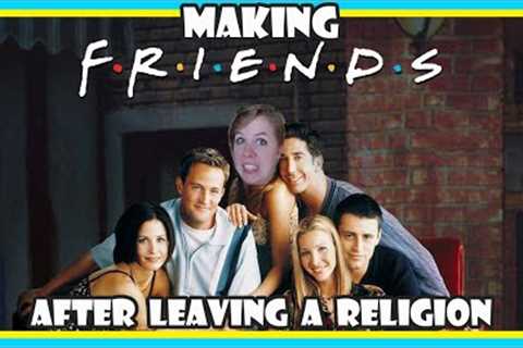 How to Make Friends After Leaving a CULT