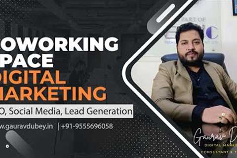 Coworking Space Digital Marketing, Website Design, SEO, Leads for Shared Offices | Gaurav Dubey