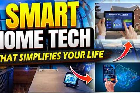 Smart Home Tech that will Simplify Your Life