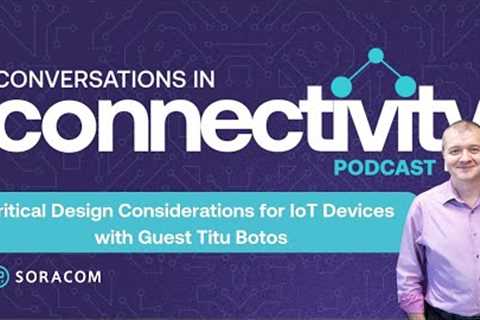 Critical Design Considerations for IoT Devices with Titu Botos