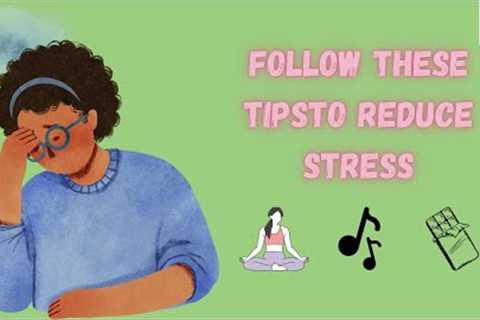 How to Reduce Stress: Best 12 Tips