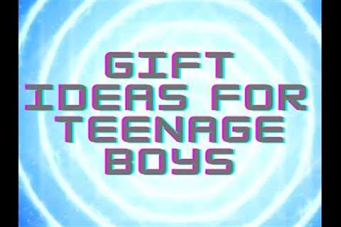 Gifts for Teenage Boys