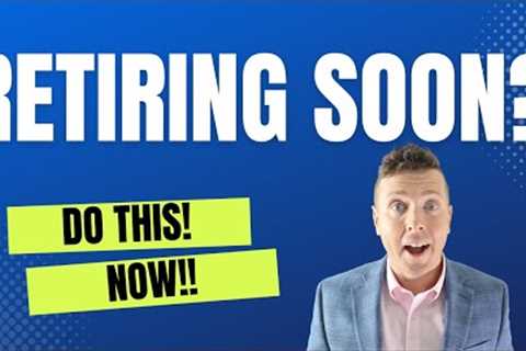 Retiring Soon? Do This Now! || Retirement Planning To Do Today.