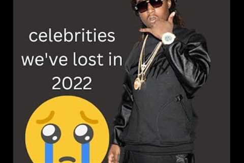 celebrities we have lost in 2022|