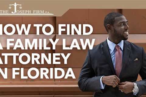 How to Find A Family Law Attorney in Florida